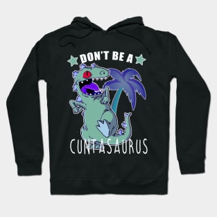 Don't Be A Cuntasaurus Hoodie